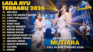 LAILA AYU - MUTIARA - AKU TAK BERARTI BAGIMU - CINTA TERLARANG || FULL ALBUM LAILA AYU TERBARU 2026