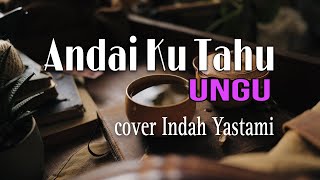 ANDAI KU TAHU - UNGU ( cover Indah Yastami Live )