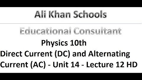 Direct Current (DC) and Alternating Current (AC) - Physics 10th - Unit 14 - Lecture 12 HD