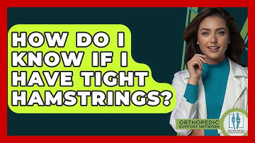 How Do I Know If I Have Tight Hamstrings? - Orthopedic Support Network