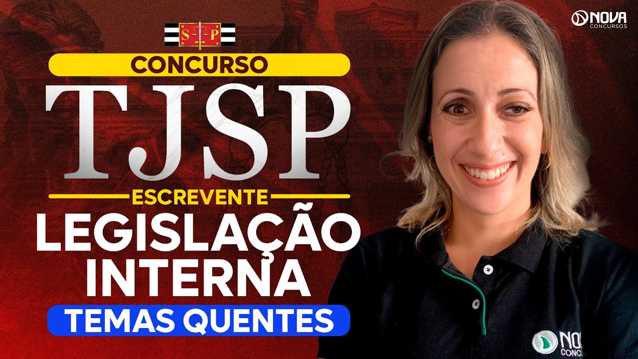 Concurso Escrevente TJSP 2025: Temas Quentes - LEGISLAÇÃO INTERNA