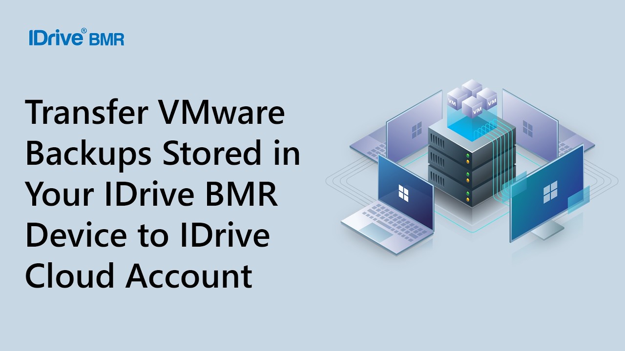 How to Transfer VMware Backups Stored in Your IDrive BMR Device to ...