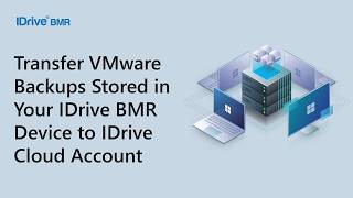 How to Transfer VMware Backups Stored in Your IDrive BMR Device to IDrive Cloud Account | IDrive BMR