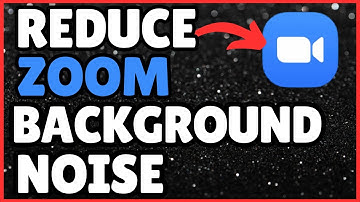 How to Reduce Background Noise in Zoom – Quick & Easy Guide