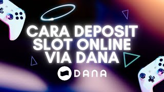 Cara Deposit Slot Via DANA Tercepat 2025 Untuk Pemula