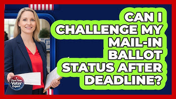 Can I Challenge My Mail-In Ballot Status After Deadline?