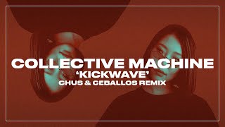 Collective Machine - Kickwave (Chus & Ceballos Remix)