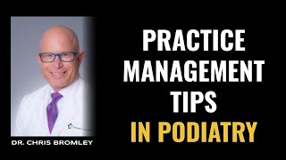 Podiatry Practice Management Tips with Dr. Bromley