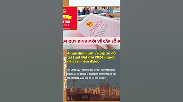 4 quy định mới trong cấp sổ đỏ tại Luật Đất đai 2024 người dân cần phải biết