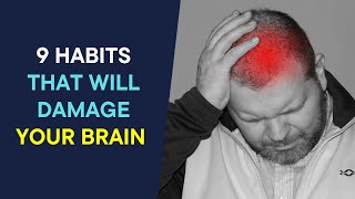 9 Habits That Will Damage Your Brain