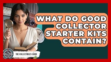 What Do Good Collector Starter Kits Contain? - The Collectibles Guide