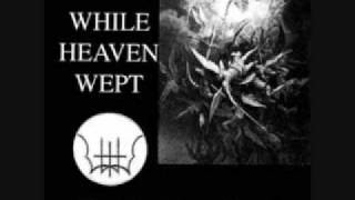 WHILE HEAVEN WEPT - Into The Wells Of Sorrow (growling vocal version)