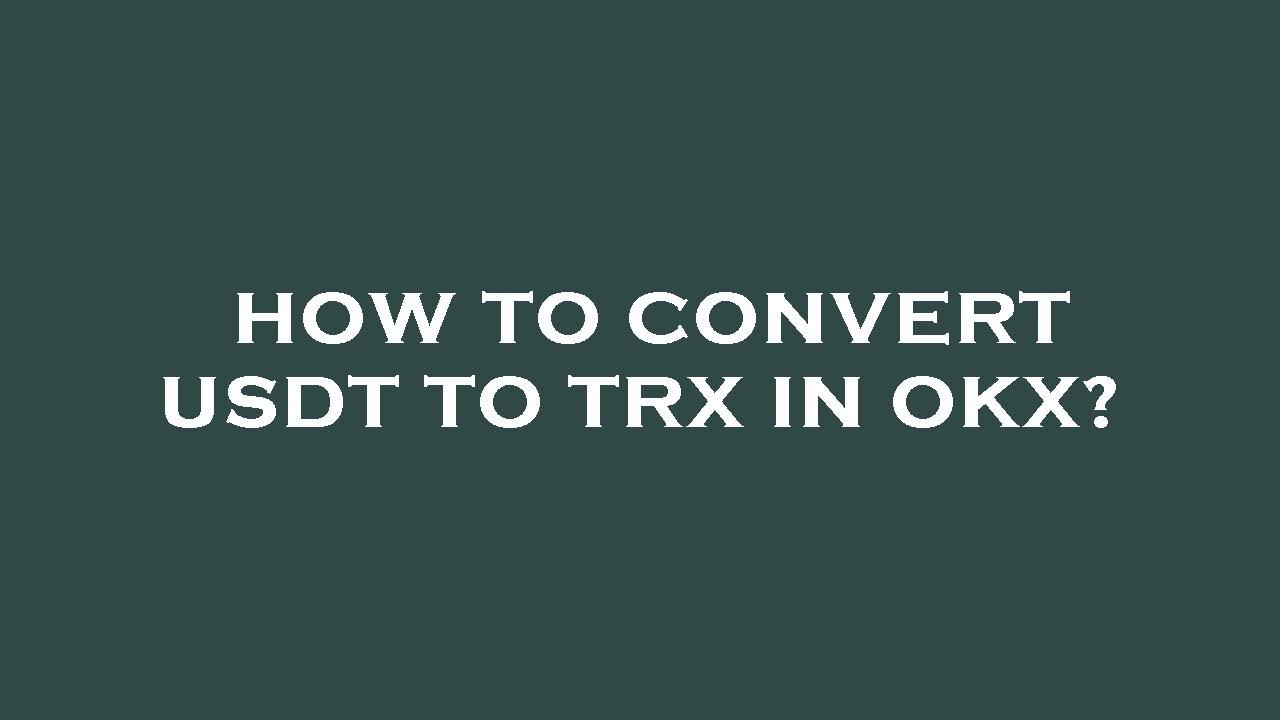 How to convert usdt to trx in okx? - YouTube