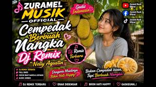 CEMPEDAK BERBUAH NANGKA DJ REMIX 🎶🍈 | NELLY AGUSTIN | DANGDUT REMIX TERBARU | ZURAMEL MUSIK 