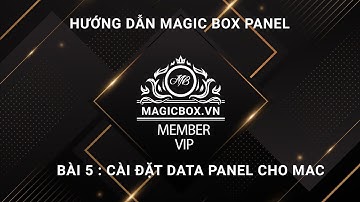 Magic Box Panel Bài 5 : Tải và cài đặt Magic Box Panel Data cho macOS | MAGICBOX.VN
