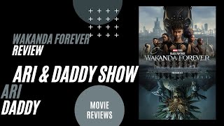 Ari & Daddy Show: "Black Panther: Wakanda Forever" Review