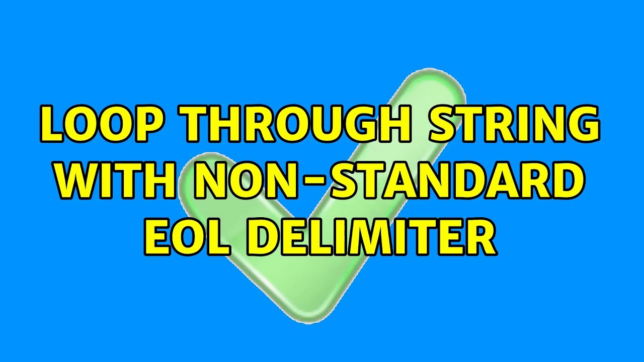 Loop through string with nonstandard EOL delimiter (2 Solutions