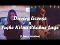 Drivers License x Tujhe Kitna Chahne Lage (1 hour)
