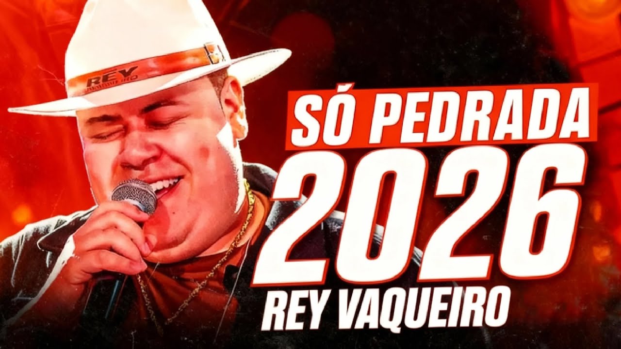 REY VAQUEIRO 2026 - REY VAQUEIRO FEVEREIRO PRA PAREDÃO ATUALIZADO - REY VAQUEIRO CARNAVAL 2026