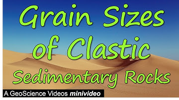 Grain Sizes of Clastic Sedimentary Rocks
