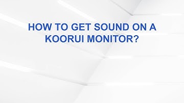 How to Get Sound on a Koorui Monitor?
