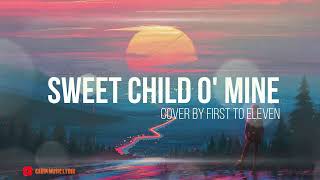 Sweet Child O' Mine - Guns N' Roses (Cover By First To Eleven) Lirik