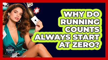 Why Do Running Counts Always Start At Zero?