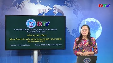 ĐIỆN BIÊN - MÔN VẬT LÝ LỚP 12 CÔNG SUẤT TIÊU THỤ CỦA MẠCH ĐIỆN XOAY CHIỀU, HỆ SỐ CÔNG SUẤT