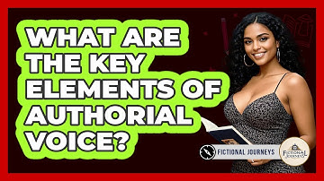 What Are The Key Elements Of Authorial Voice? - Fictional Journeys