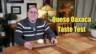 Queso Oaxaca Taste Test