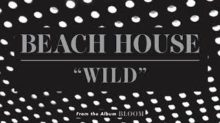 Video thumbnail of "Wild - Beach House (OFFICIAL AUDIO)"