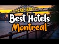 Best Hotels In Montreal, Quebec - For Families, Couples, Work Trips, Luxury & Budget