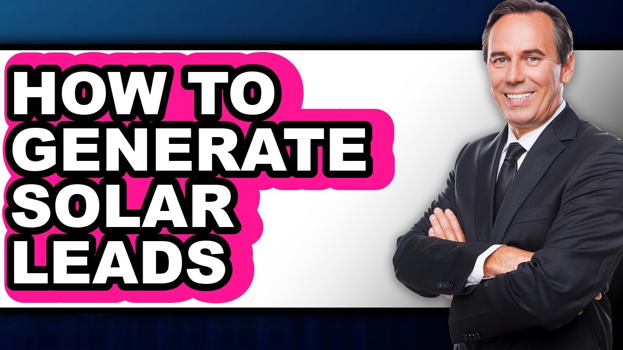 How to Generate Solar Leads (full Guide)