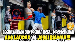 KAGET!! ADE LONDOK DIDATANGI PREMAN ILEGAL!!