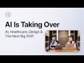 Podcast 02 : AI Is Taking Over -  AI, Healthcare, Design &amp; The Next Big Shift