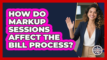 How Do Markup Sessions Affect The Bill Process?