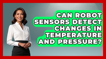 Can Robot Sensors Detect Changes in Temperature and Pressure? - Test