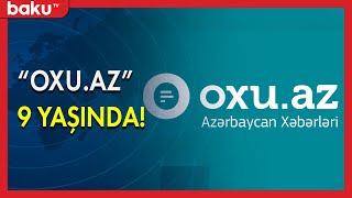 ' Oxu.az ' 9 yaşını qeyd edir - BAKU TV