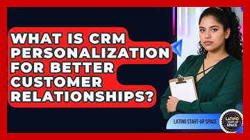 What Is CRM Personalization For Better Customer Relationships? - Latino Start Up Space