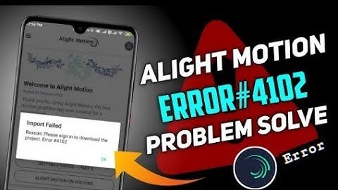 alight motion Error problem kaise solve kare | alight motion  Error #4102 Problem...