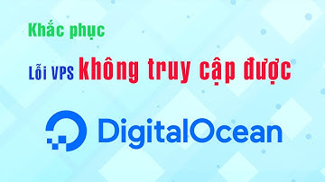 Khắc phục lỗi VPS Digital Ocean không truy cập được