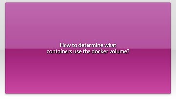 How to determine what containers use the docker volume?