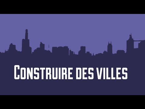 Vidéo: Comment Construire Des Villes