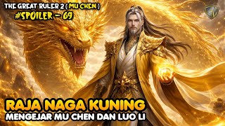 Raja Naga Kuning – SPOILER 69 The Great Ruler (MU CHEN) SEASON 2