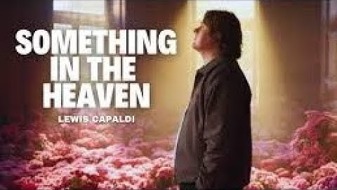 Thumbnail of Lewis Capaldi - Something In The Heavens - lyrics and chords