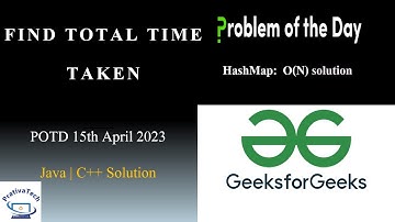 Find Total Time Taken | GFG | POTD | 15th April 2023 | Arrays | Java | C++ | Problem Of The Day