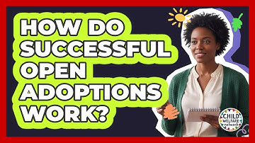 How Do Successful Open Adoptions Work? - Child Welfare Network