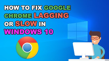 How To Fix Google Chrome Lagging or Slow in Windows 10  - Quick Fix 2023