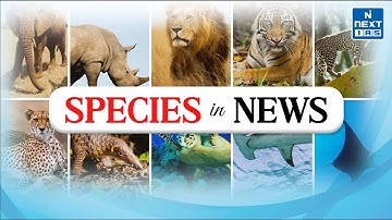 Species in News | Environment & Ecology UPSC Current Affairs 2024