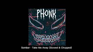Somber - Take Me Away (Slowed & Chopped)